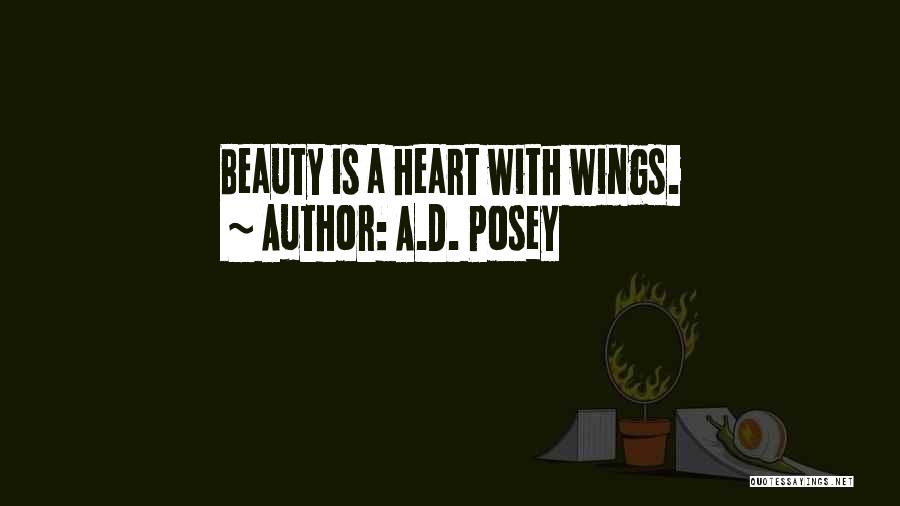 A.D. Posey Quotes: Beauty Is A Heart With Wings.