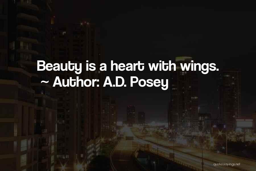 A.D. Posey Quotes: Beauty Is A Heart With Wings.