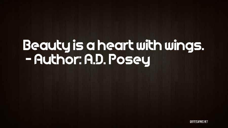 A.D. Posey Quotes: Beauty Is A Heart With Wings.