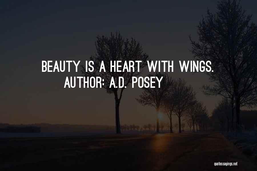 A.D. Posey Quotes: Beauty Is A Heart With Wings.