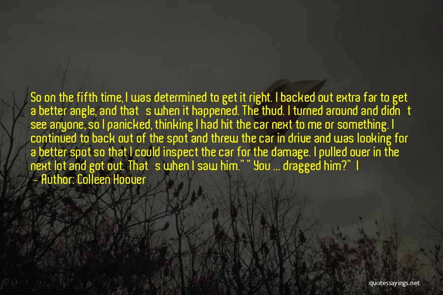 Colleen Hoover Quotes: So On The Fifth Time, I Was Determined To Get It Right. I Backed Out Extra Far To Get A