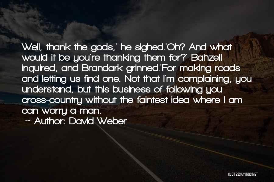 David Weber Quotes: Well, Thank The Gods,' He Sighed.'oh? And What Would It Be You're Thanking Them For?' Bahzell Inquired, And Brandark Grinned.'for