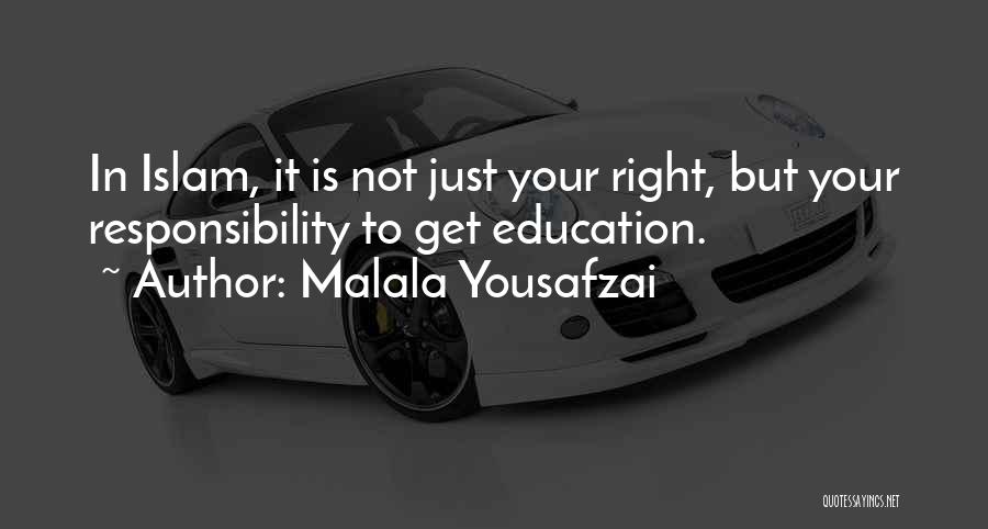 Malala Yousafzai Quotes: In Islam, It Is Not Just Your Right, But Your Responsibility To Get Education.