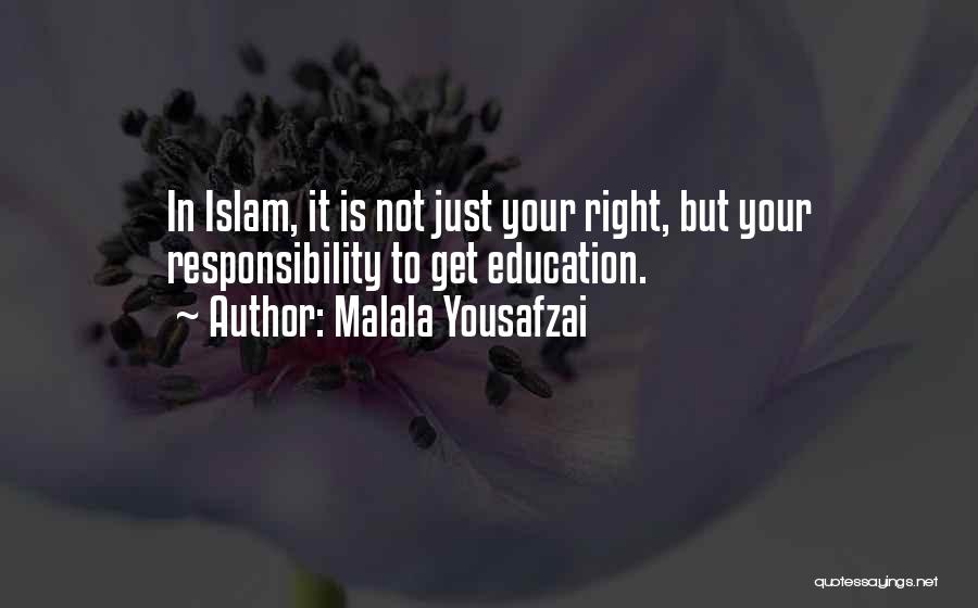 Malala Yousafzai Quotes: In Islam, It Is Not Just Your Right, But Your Responsibility To Get Education.