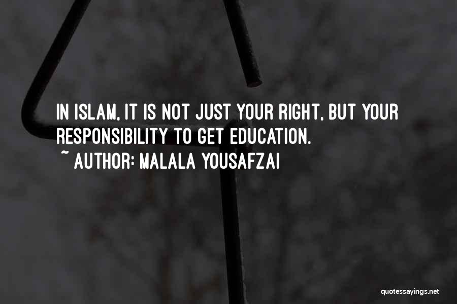 Malala Yousafzai Quotes: In Islam, It Is Not Just Your Right, But Your Responsibility To Get Education.