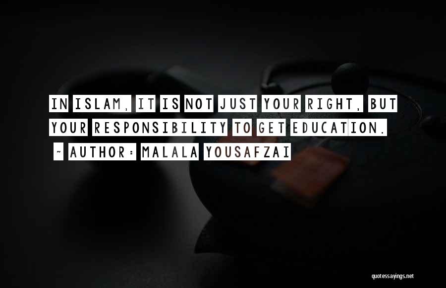 Malala Yousafzai Quotes: In Islam, It Is Not Just Your Right, But Your Responsibility To Get Education.