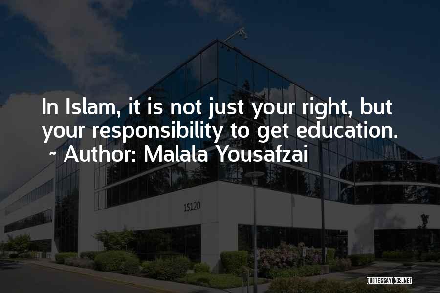 Malala Yousafzai Quotes: In Islam, It Is Not Just Your Right, But Your Responsibility To Get Education.