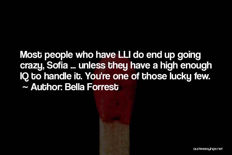 Bella Forrest Quotes: Most People Who Have Lli Do End Up Going Crazy, Sofia ... Unless They Have A High Enough Iq To