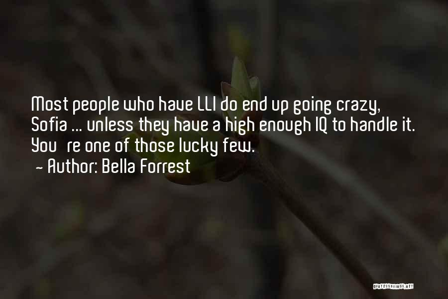 Bella Forrest Quotes: Most People Who Have Lli Do End Up Going Crazy, Sofia ... Unless They Have A High Enough Iq To