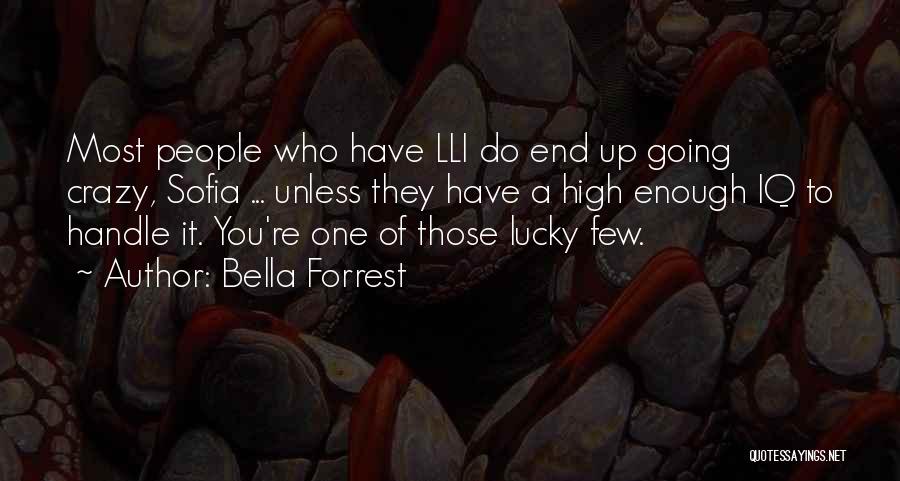 Bella Forrest Quotes: Most People Who Have Lli Do End Up Going Crazy, Sofia ... Unless They Have A High Enough Iq To