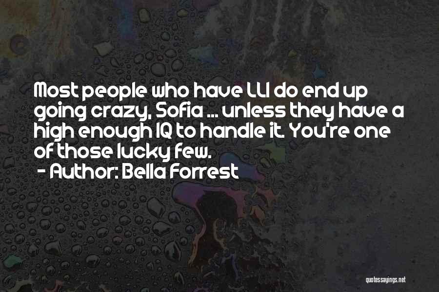 Bella Forrest Quotes: Most People Who Have Lli Do End Up Going Crazy, Sofia ... Unless They Have A High Enough Iq To