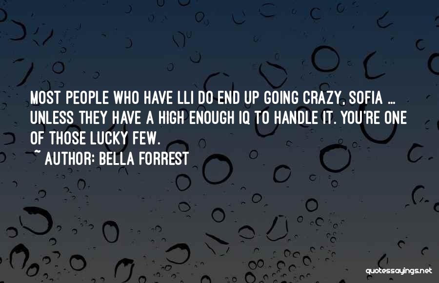 Bella Forrest Quotes: Most People Who Have Lli Do End Up Going Crazy, Sofia ... Unless They Have A High Enough Iq To