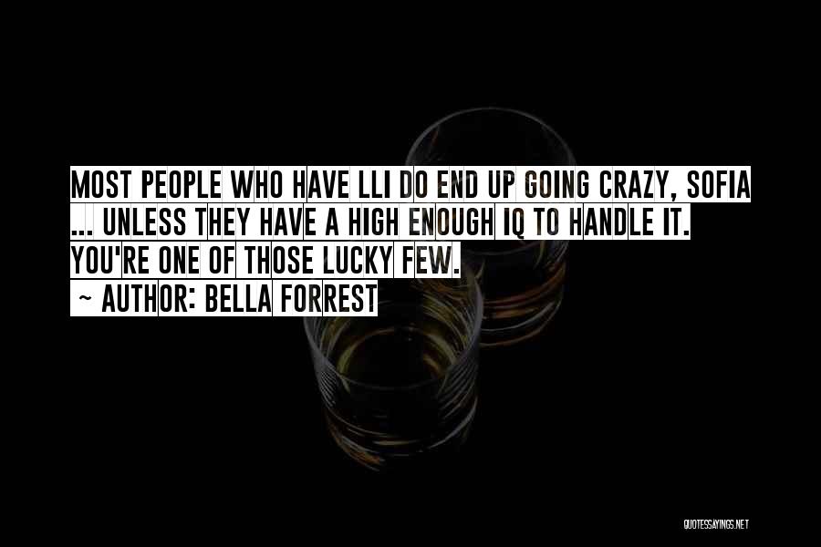 Bella Forrest Quotes: Most People Who Have Lli Do End Up Going Crazy, Sofia ... Unless They Have A High Enough Iq To