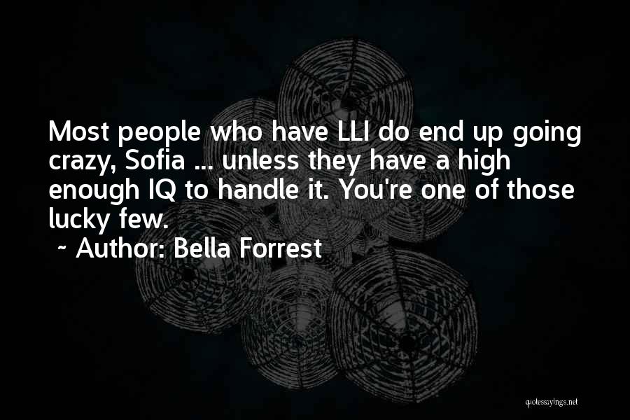 Bella Forrest Quotes: Most People Who Have Lli Do End Up Going Crazy, Sofia ... Unless They Have A High Enough Iq To