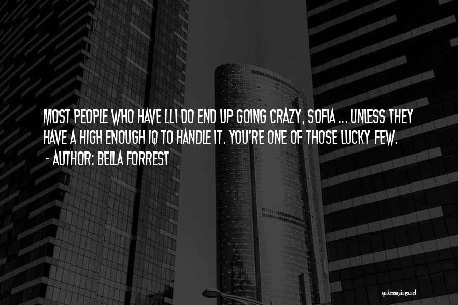 Bella Forrest Quotes: Most People Who Have Lli Do End Up Going Crazy, Sofia ... Unless They Have A High Enough Iq To