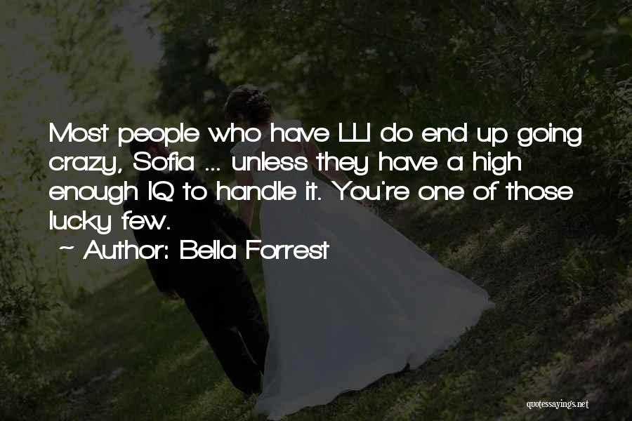 Bella Forrest Quotes: Most People Who Have Lli Do End Up Going Crazy, Sofia ... Unless They Have A High Enough Iq To