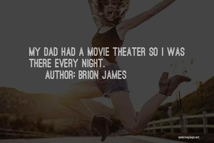 Brion James Quotes: My Dad Had A Movie Theater So I Was There Every Night.
