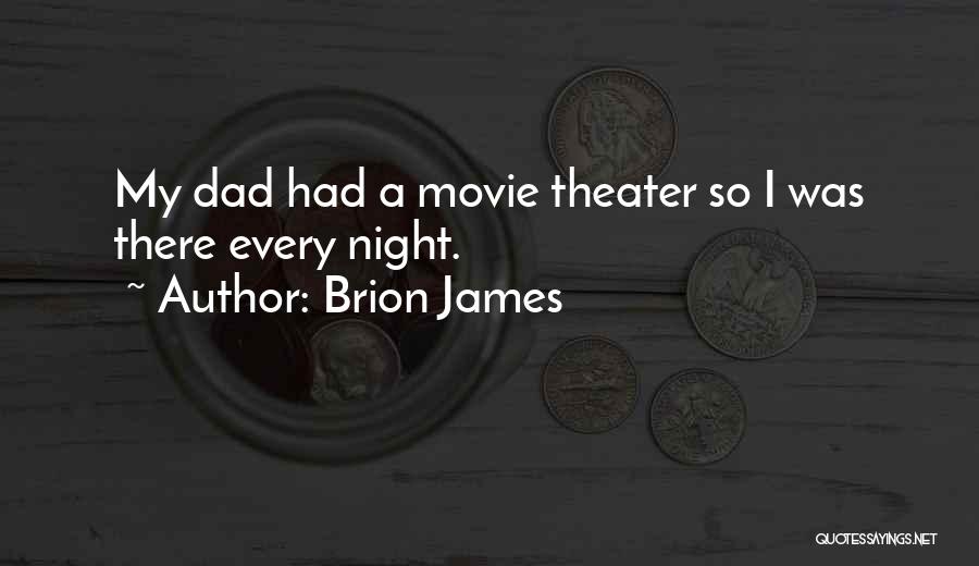 Brion James Quotes: My Dad Had A Movie Theater So I Was There Every Night.