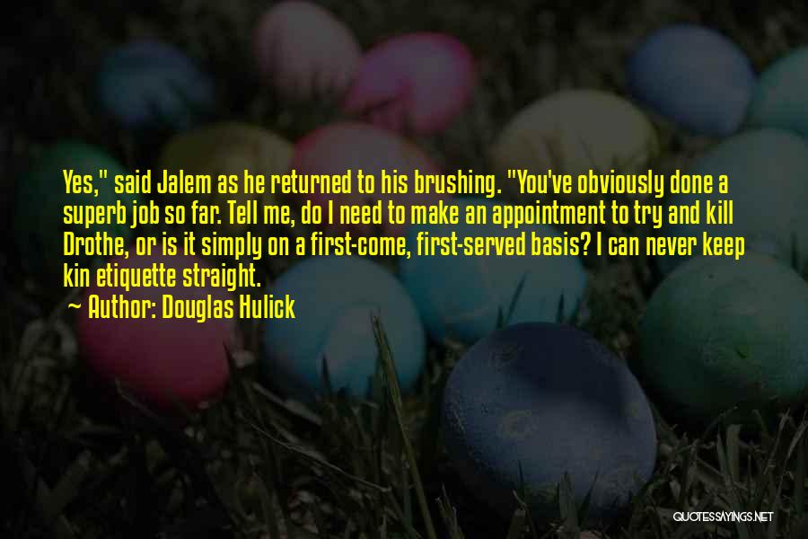 Douglas Hulick Quotes: Yes, Said Jalem As He Returned To His Brushing. You've Obviously Done A Superb Job So Far. Tell Me, Do