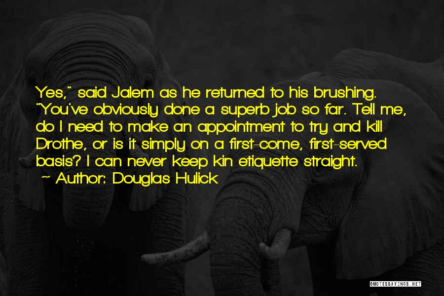 Douglas Hulick Quotes: Yes, Said Jalem As He Returned To His Brushing. You've Obviously Done A Superb Job So Far. Tell Me, Do