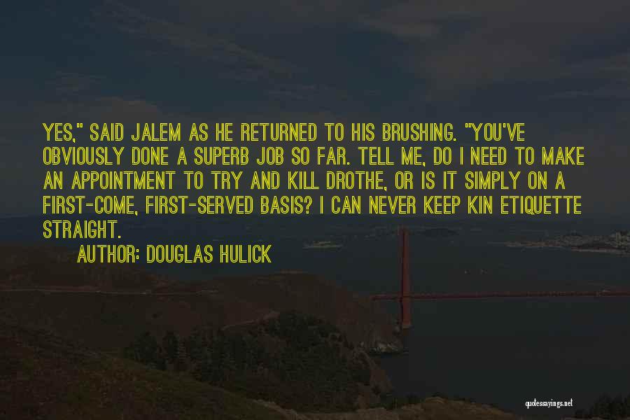 Douglas Hulick Quotes: Yes, Said Jalem As He Returned To His Brushing. You've Obviously Done A Superb Job So Far. Tell Me, Do