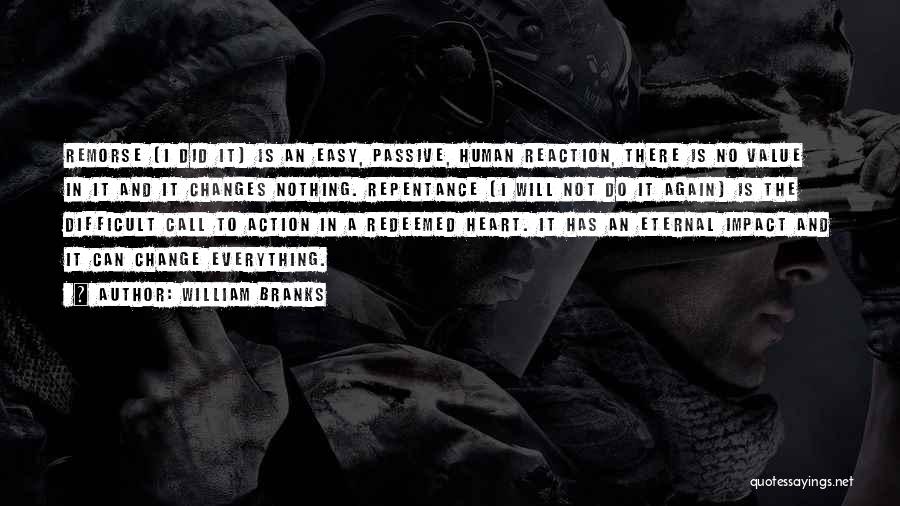 William Branks Quotes: Remorse (i Did It) Is An Easy, Passive, Human Reaction, There Is No Value In It And It Changes Nothing.