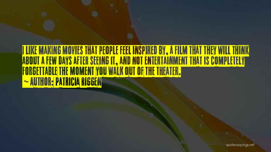 Patricia Riggen Quotes: I Like Making Movies That People Feel Inspired By, A Film That They Will Think About A Few Days After