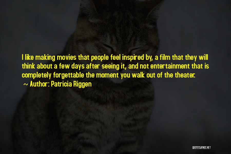 Patricia Riggen Quotes: I Like Making Movies That People Feel Inspired By, A Film That They Will Think About A Few Days After