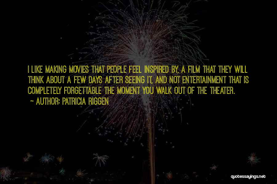 Patricia Riggen Quotes: I Like Making Movies That People Feel Inspired By, A Film That They Will Think About A Few Days After