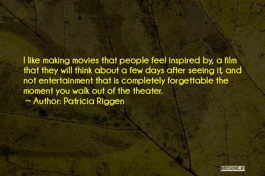 Patricia Riggen Quotes: I Like Making Movies That People Feel Inspired By, A Film That They Will Think About A Few Days After