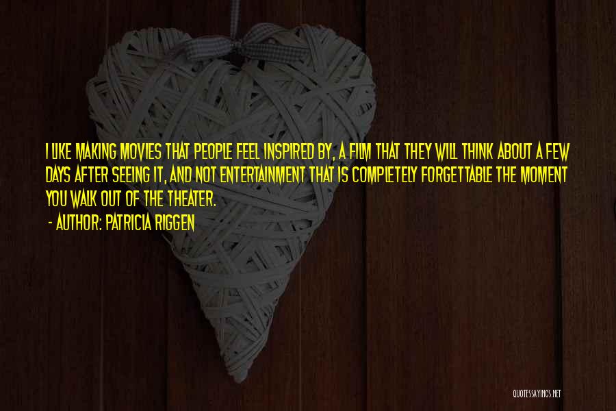 Patricia Riggen Quotes: I Like Making Movies That People Feel Inspired By, A Film That They Will Think About A Few Days After