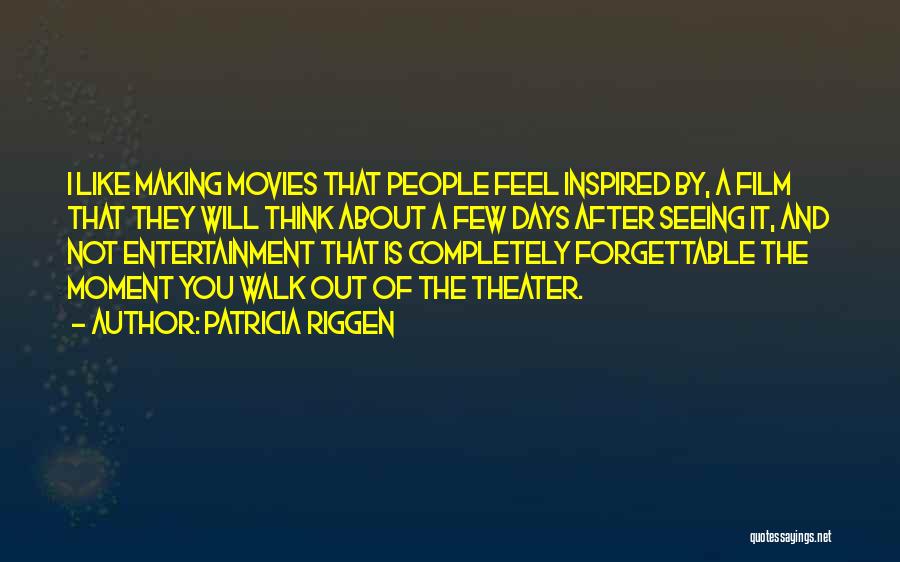 Patricia Riggen Quotes: I Like Making Movies That People Feel Inspired By, A Film That They Will Think About A Few Days After