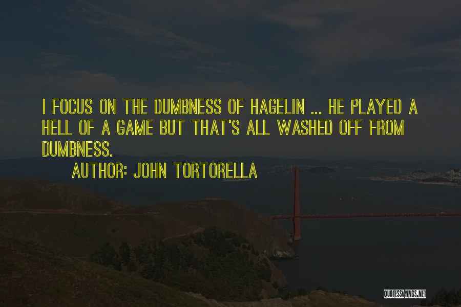 John Tortorella Quotes: I Focus On The Dumbness Of Hagelin ... He Played A Hell Of A Game But That's All Washed Off
