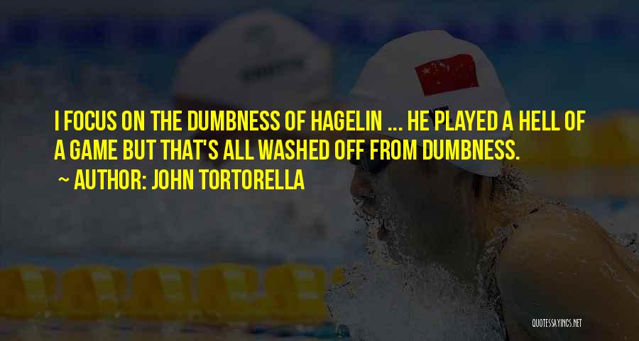 John Tortorella Quotes: I Focus On The Dumbness Of Hagelin ... He Played A Hell Of A Game But That's All Washed Off