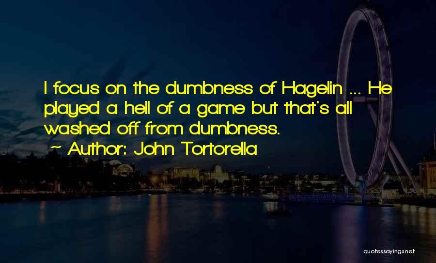 John Tortorella Quotes: I Focus On The Dumbness Of Hagelin ... He Played A Hell Of A Game But That's All Washed Off