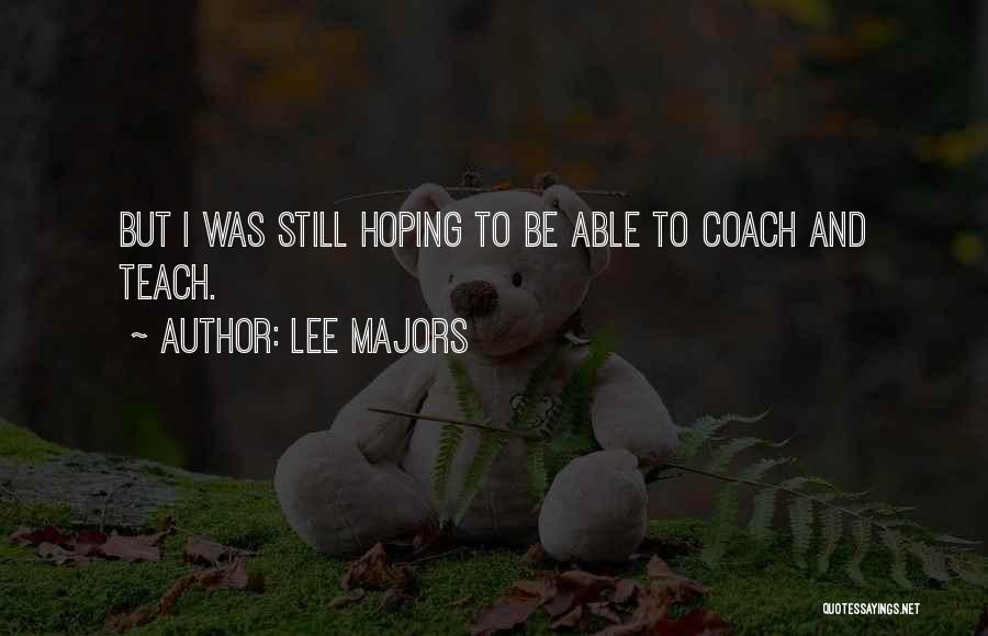 Lee Majors Quotes: But I Was Still Hoping To Be Able To Coach And Teach.