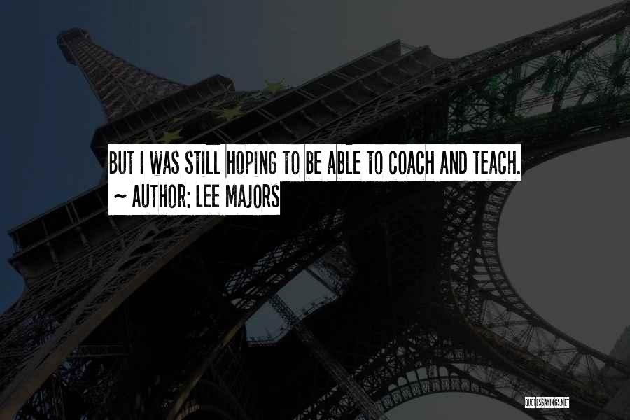 Lee Majors Quotes: But I Was Still Hoping To Be Able To Coach And Teach.