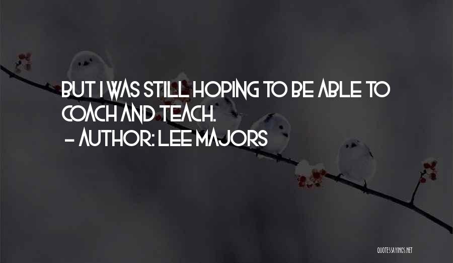 Lee Majors Quotes: But I Was Still Hoping To Be Able To Coach And Teach.