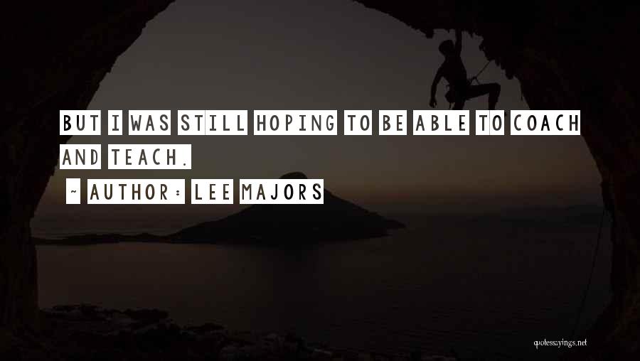 Lee Majors Quotes: But I Was Still Hoping To Be Able To Coach And Teach.