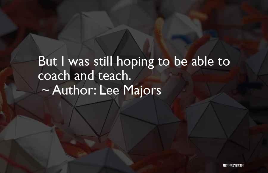 Lee Majors Quotes: But I Was Still Hoping To Be Able To Coach And Teach.