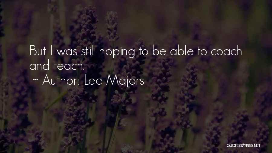 Lee Majors Quotes: But I Was Still Hoping To Be Able To Coach And Teach.