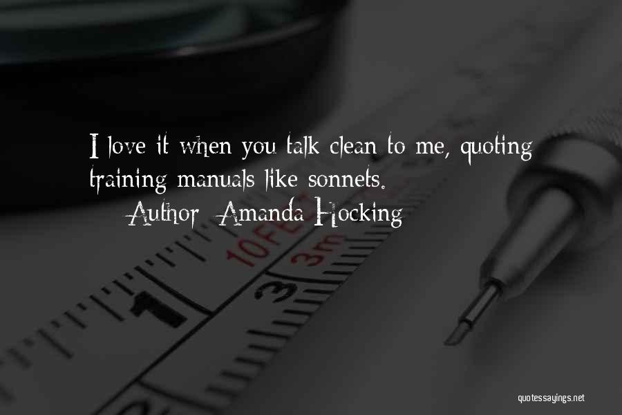 Amanda Hocking Quotes: I Love It When You Talk Clean To Me, Quoting Training Manuals Like Sonnets.