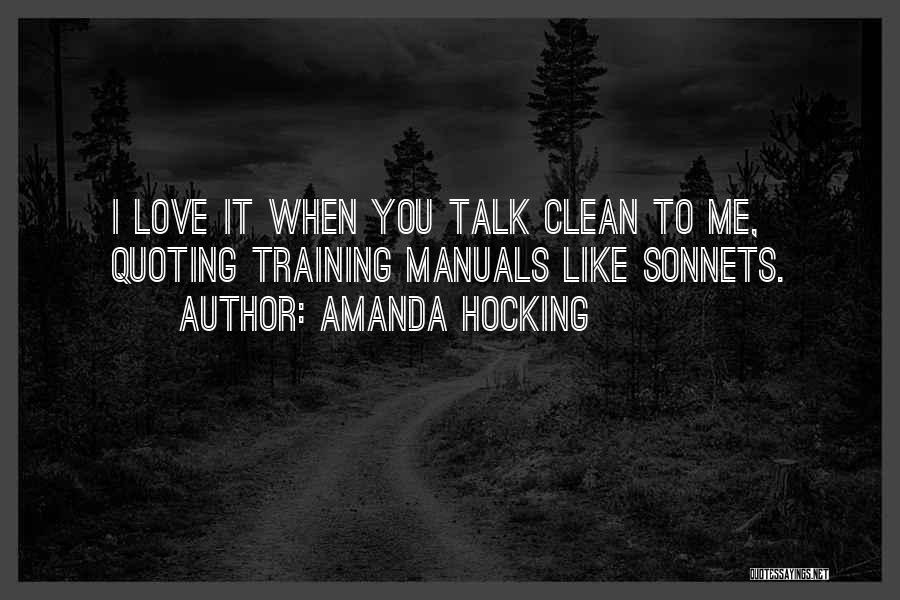 Amanda Hocking Quotes: I Love It When You Talk Clean To Me, Quoting Training Manuals Like Sonnets.