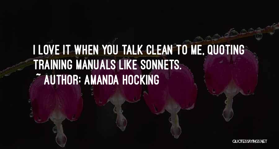 Amanda Hocking Quotes: I Love It When You Talk Clean To Me, Quoting Training Manuals Like Sonnets.