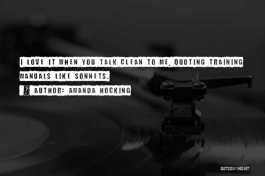Amanda Hocking Quotes: I Love It When You Talk Clean To Me, Quoting Training Manuals Like Sonnets.