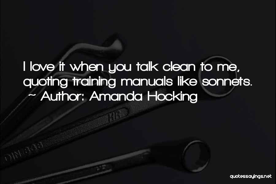 Amanda Hocking Quotes: I Love It When You Talk Clean To Me, Quoting Training Manuals Like Sonnets.
