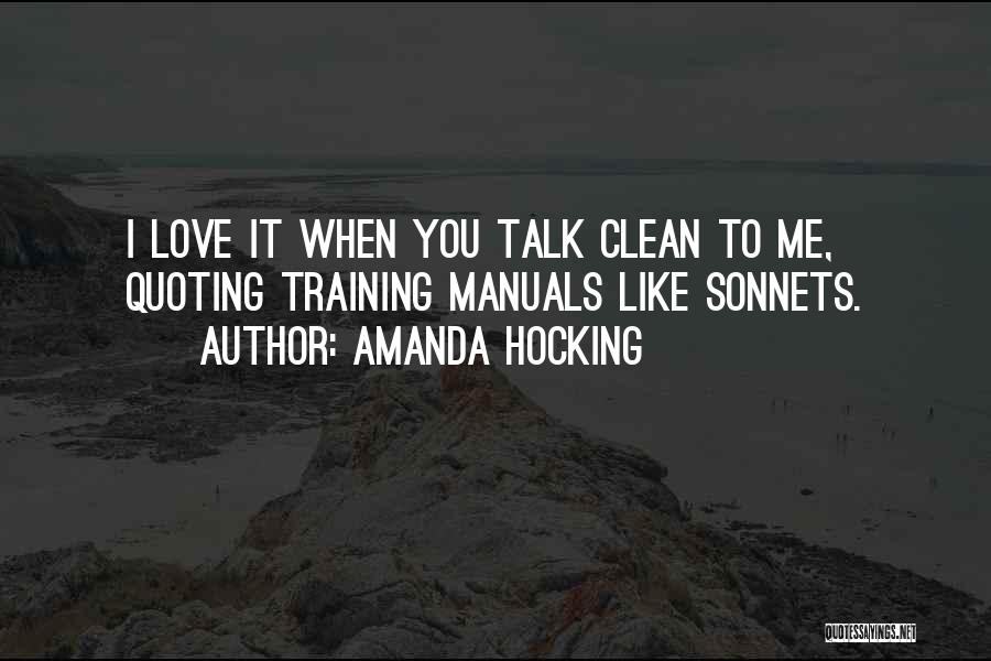 Amanda Hocking Quotes: I Love It When You Talk Clean To Me, Quoting Training Manuals Like Sonnets.
