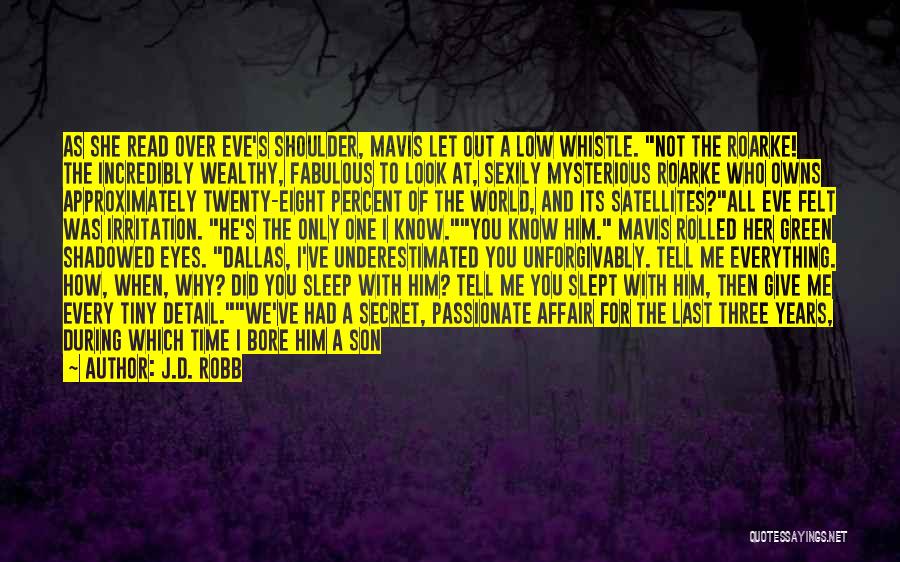 J.D. Robb Quotes: As She Read Over Eve's Shoulder, Mavis Let Out A Low Whistle. Not The Roarke! The Incredibly Wealthy, Fabulous To