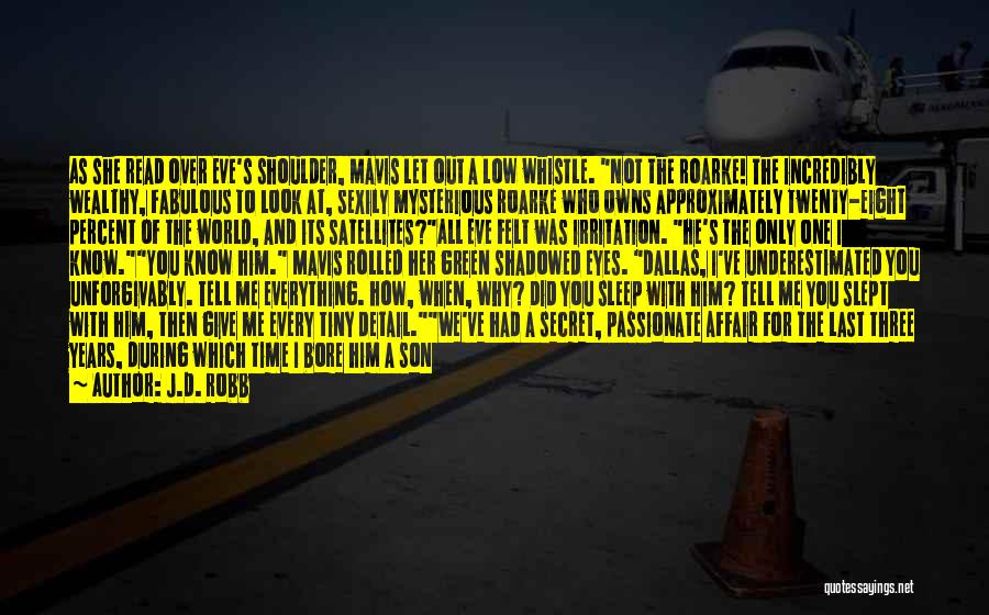 J.D. Robb Quotes: As She Read Over Eve's Shoulder, Mavis Let Out A Low Whistle. Not The Roarke! The Incredibly Wealthy, Fabulous To