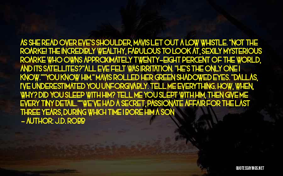 J.D. Robb Quotes: As She Read Over Eve's Shoulder, Mavis Let Out A Low Whistle. Not The Roarke! The Incredibly Wealthy, Fabulous To